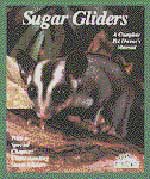Sugar Gliders The Complete Pet Owner's Manual