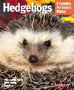 Hedgehogs A Complete Pet Owner's Manual
